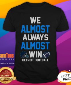 Funny We Almost Always Almost Win Football T-Shirt featuring humorous graphics for sports fans and football lovers.