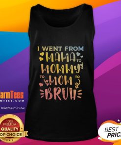 Funny tank top for Mother's Day featuring the phrase 'Mama, Mommy, Mom, to Bruh' celebrating moms in style.
