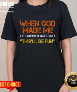 Funny ladies tee with sarcastic saying 'When God Made Me, He Grinned' perfect for humorous fashion and casual wear.