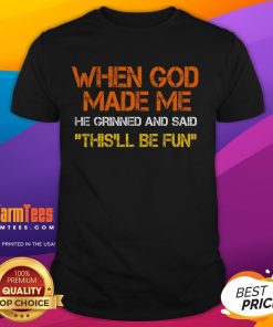 Funny T-shirt with the phrase 'When God Made Me He Grinned' showcasing a sarcastic saying for humor lovers.