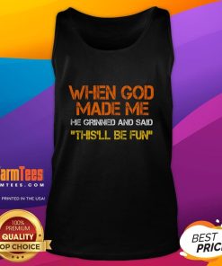 Funny tank top with the quote 'When God Made Me, He Grinned' showcasing a sarcastic saying in a stylish design.