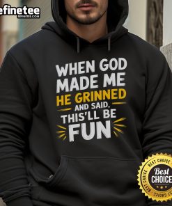 Funny hoodie with religious quote 'When God Made Me, He Said This'll Be Fun' for a lighthearted faith-inspired look.