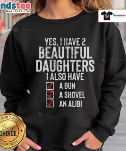 Funny 'Yes I Have 2 Beautiful Daughters' sarcastic dad sweatshirt design featuring playful text and a fun graphic.