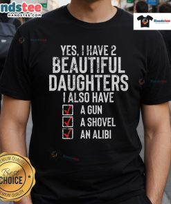 Alt Text: Funny Yes I Have 2 Beautiful Daughters sarcastic dad T-shirt design featuring playful text and a casual style.