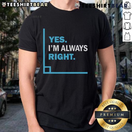 Funny Yes I'm Always Right Math Puns T-Shirt featuring humorous math quotes and playful designs for math lovers.