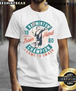 Good Badminton Champion Train Hard 1980 T-Shirt featuring a vintage design for badminton enthusiasts and sports lovers.
