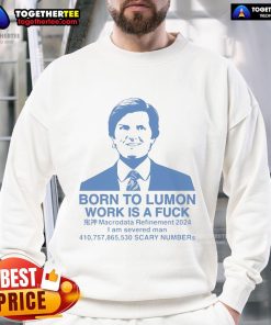 Good Born To Lumon Work Is A Fuck sweatshirt featuring bold text design, perfect for casual, stylish wear.