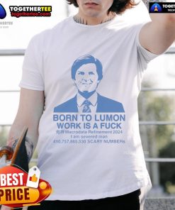 Good Born To Lumon Work Is A Fuck T-Shirt featuring bold text design for fans of the show and unique style.