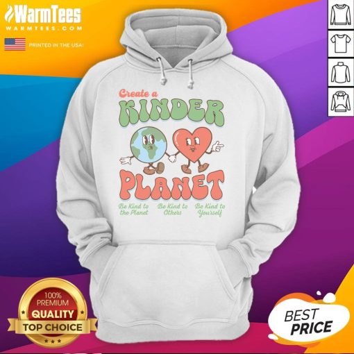 Good Create A Kinder Planet Earth Day hoodie promoting kindness to our planet with vibrant design and eco-friendly message.