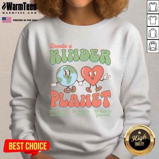 Good Create A Kinder Planet Earth Day sweatshirt promoting kindness to the planet, perfect for eco-conscious fashion.