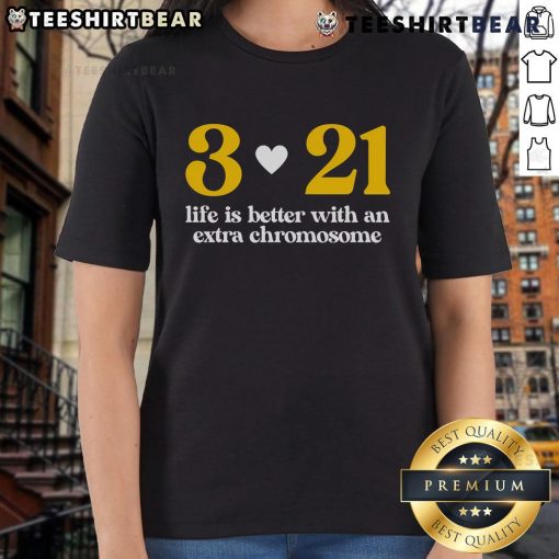 Good Down Syndrome 321 Life Is Better Extra Chromosome Ladies Tee featuring a colorful design promoting inclusivity.