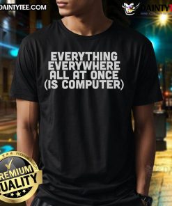 Good Everything Everywhere All At Once Is Computer T-Shirt featuring a vibrant graphic design inspired by the film.