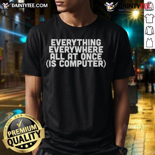 Good Everything Everywhere All At Once Is Computer T-Shirt featuring a vibrant graphic design inspired by the film.