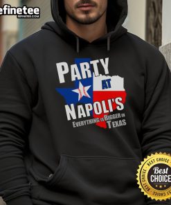 Good Everything Is Bigger In Texas Party at Napolis hoodie featuring a vibrant Texas-themed design for festive gatherings.