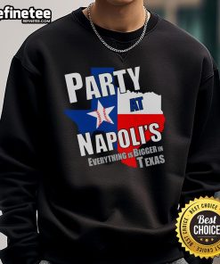Good Everything Is Bigger In Texas Party at Napolis sweatshirt featuring bold graphic design and vibrant colors.