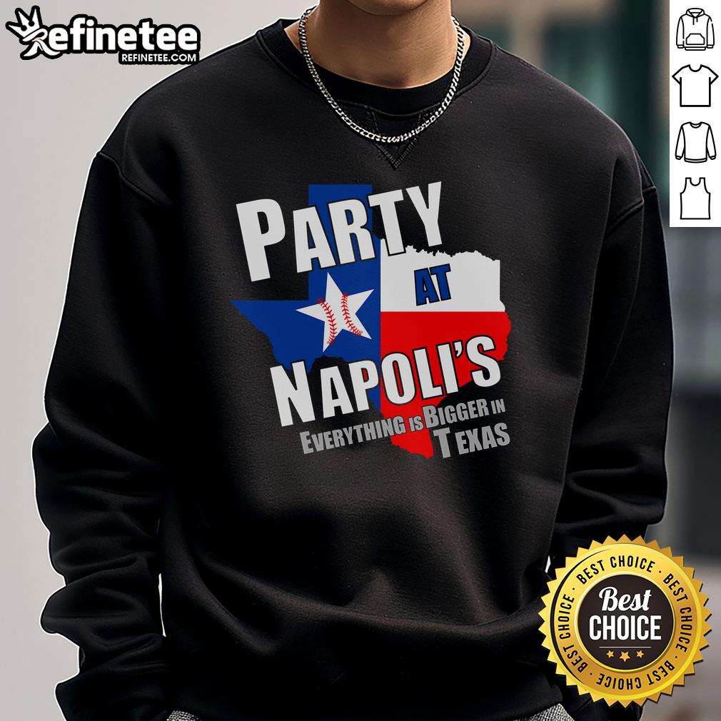 Good Everything Is Bigger In Texas Party At Napoli'S Sweatshirt Good Everything Is Bigger In Texas Party at Napolis sweatshirt featuring bold graphic design and vibrant colors.
