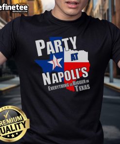 Good Everything Is Bigger In Texas Party At Napoli's T-Shirt featuring a vibrant design celebrating Texas pride.