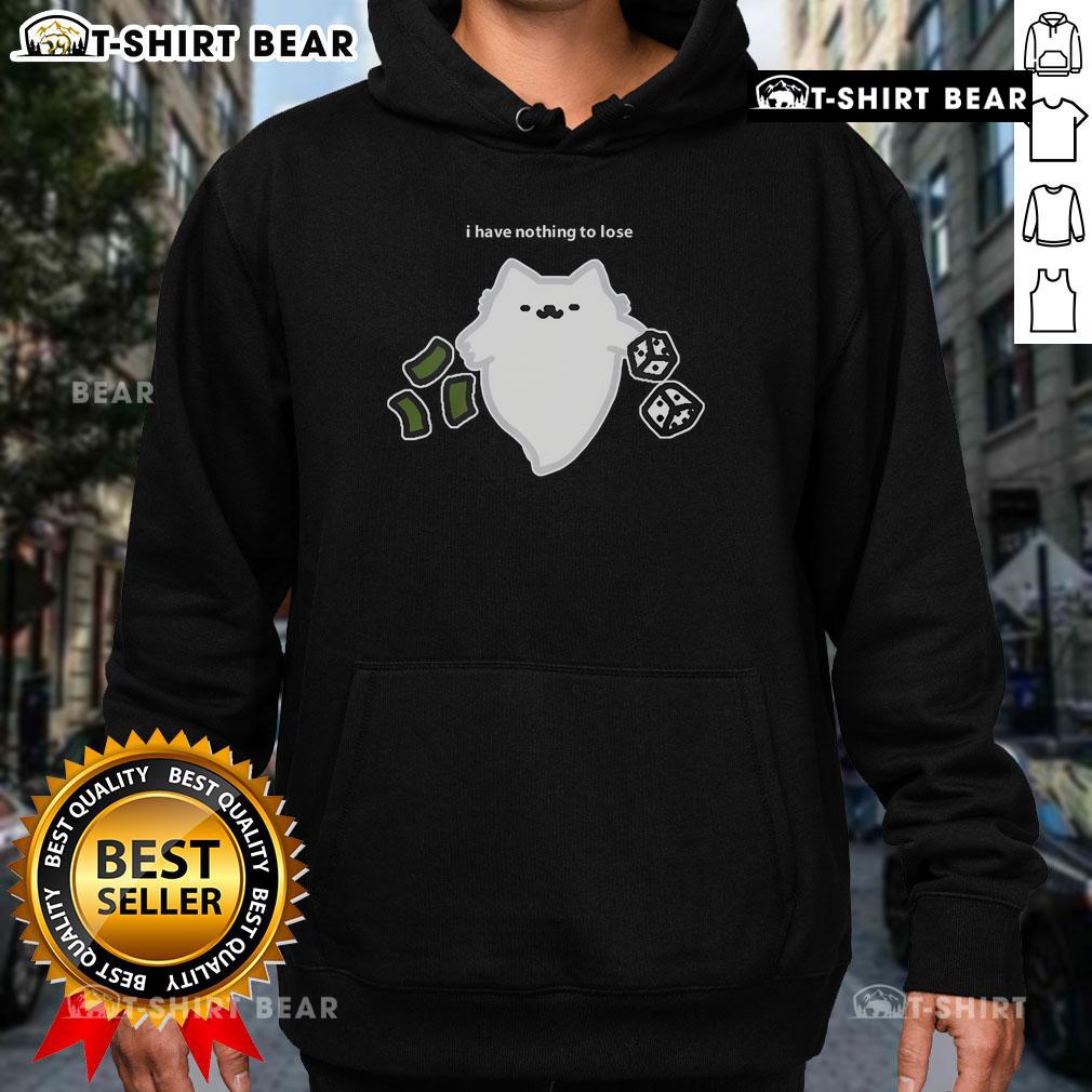 Good Ghost Cat I Have Nothing To Lose Dice Gambling Hoodie Alt Text: Good Ghost Cat I Have Nothing To Lose Dice Gambling Hoodie featuring a playful cat design and vibrant colors.