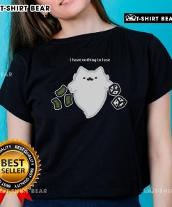 Good Ghost Cat I Have Nothing To Lose Dice Gambling Ladies Tee design featuring a playful ghost cat and dice.