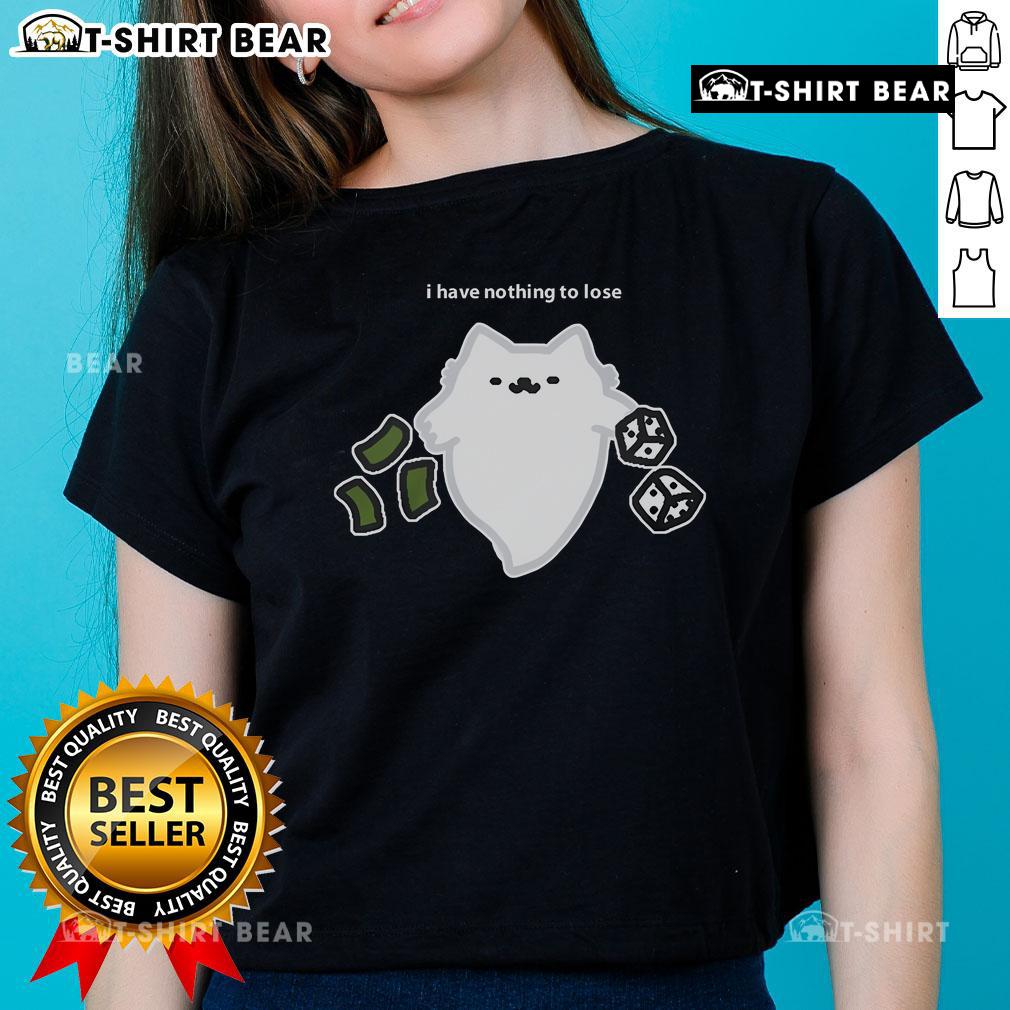 Good Ghost Cat I Have Nothing To Lose Dice Gambling Ladies Tee Good Ghost Cat I Have Nothing To Lose Dice Gambling Ladies Tee design featuring a playful ghost cat and dice.