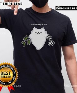 Good Ghost Cat I Have Nothing To Lose Dice Gambling T-Shirt featuring a playful ghost cat design with dice elements.