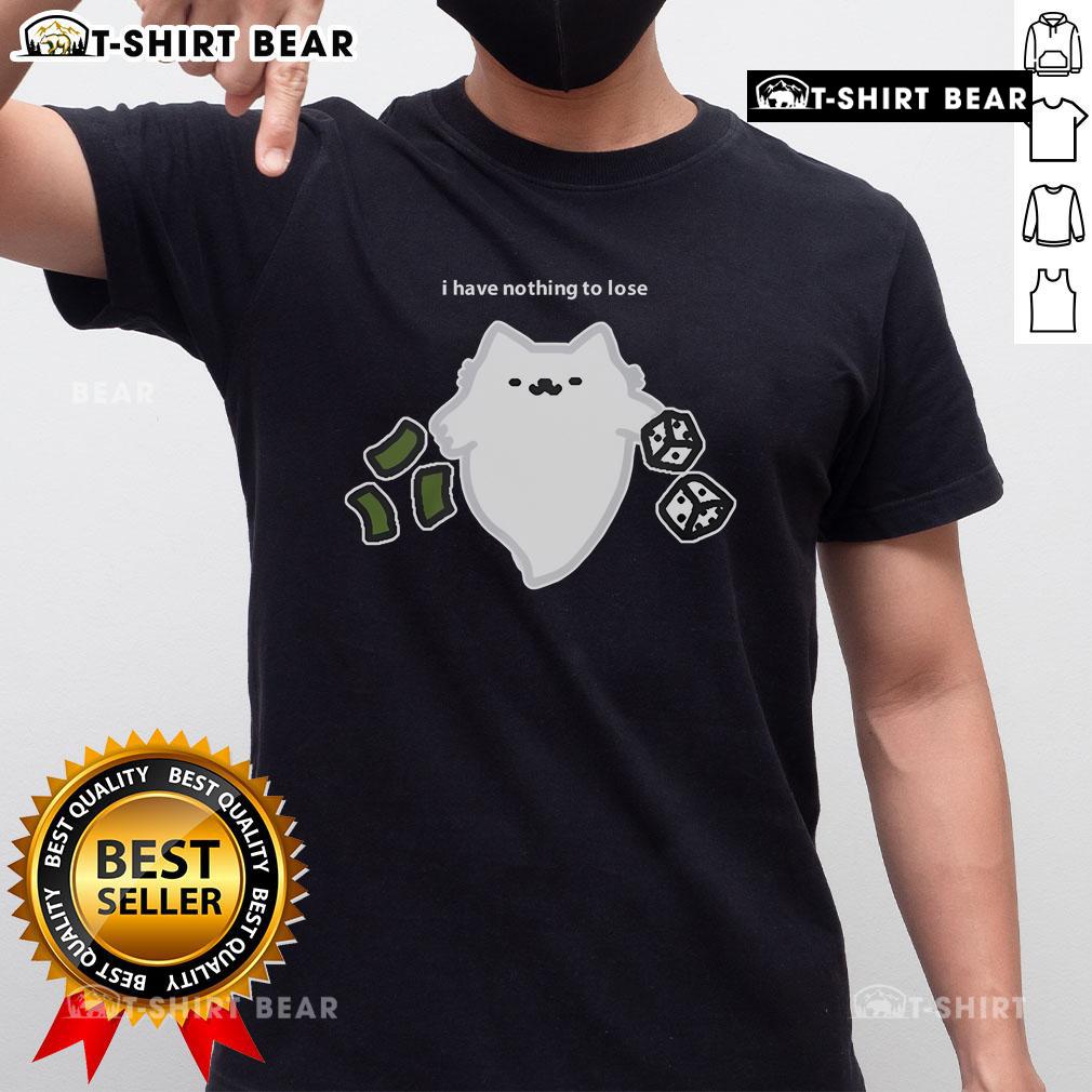 Good Ghost Cat I Have Nothing To Lose Dice Gambling T Shirt Good Ghost Cat I Have Nothing To Lose Dice Gambling T-Shirt featuring a playful ghost cat design with dice elements.