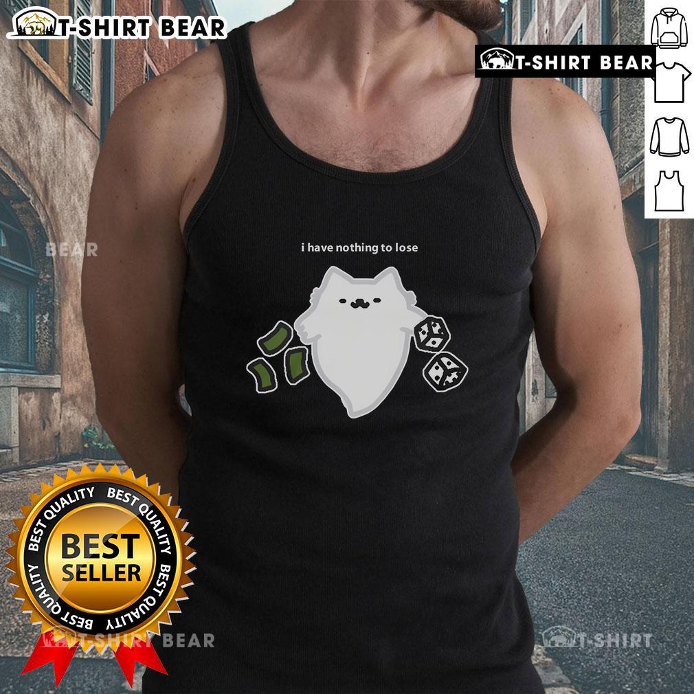 Good Ghost Cat I Have Nothing To Lose Dice Gambling Tank Top Good Ghost Cat I Have Nothing To Lose Dice Gambling Tank Top featuring a playful cat design and vibrant colors.