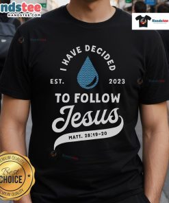 Good Have Decided To Follow Jesus Baptism T-Shirt 2023, showcasing a stylish Christian design for believers.