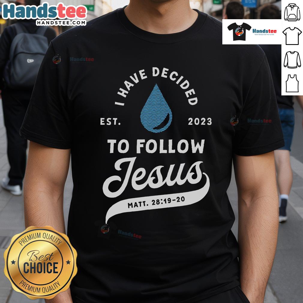 Good Have Decided To Follow Jesus Baptism Baptized Christian 2023 T Shirt Good Have Decided To Follow Jesus Baptism T-Shirt 2023, showcasing a stylish Christian design for believers.