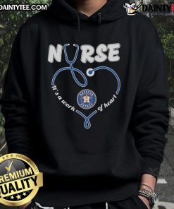 Good Houston Astros Nurse hoodie featuring 'It's a Work of Heart' design, perfect for baseball fans and healthcare workers.