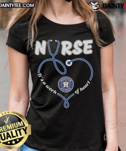 Good Houston Astros Nurse It's A Work Of Heart Ladies Tee showcasing team spirit and healthcare pride.