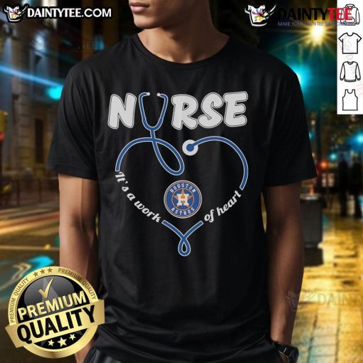 Good Houston Astros Nurse T-shirt featuring 'Its A Work Of Heart' design, perfect for fans and healthcare heroes.