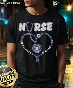 Good Houston Astros Nurse T-shirt featuring 'Its A Work Of Heart' design, perfect for fans and healthcare heroes.