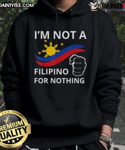 Good I Am Not A Filipino For Nothing hoodie featuring DU30 and Duterte graphics, perfect for proud Filipino supporters.