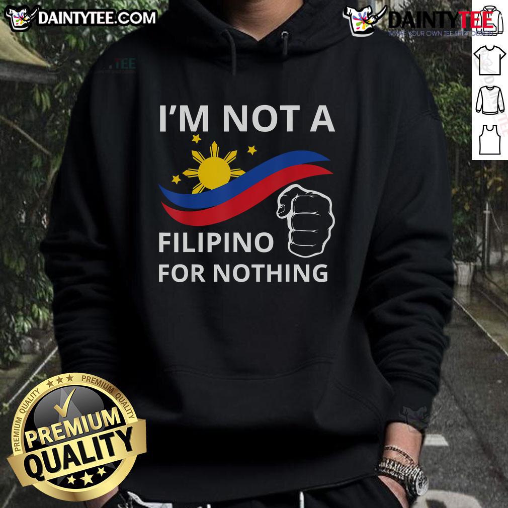 Good I Am Not A Filipino For Nothing Free Du30 Free Duterte Hoodie Good I Am Not A Filipino For Nothing hoodie featuring DU30 and Duterte graphics, perfect for proud Filipino supporters.