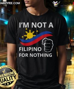 Good I Am Not A Filipino For Nothing Free Du30 Free Duterte T-Shirt design featuring bold text and patriotic colors.