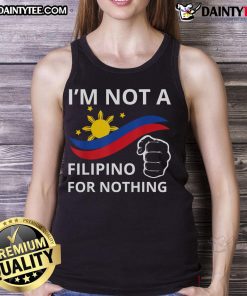 Good I Am Not A Filipino For Nothing tank top featuring DU30 and Duterte designs, perfect for proud Filipino supporters.