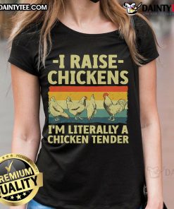 Funny women's tee featuring 'Good I Raise Chickens, I'm Literally A Chicken Tender' design for chicken lovers.