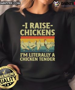 Cozy Good I Raise Chickens sweatshirt featuring 'I'm Literally a Chicken Tender' design, perfect for chicken lovers.
