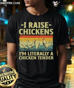 Good I Raise Chickens I'm Literally A Chicken Tender T-Shirt featuring a humorous chicken graphic for poultry lovers.