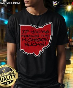 Good If Youre Reading This Michigan Sucks Ohio T-Shirt featuring bold text, perfect for Ohio State fans and humor lovers.