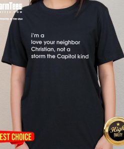 Good I'm A Love Your Neighbor Christian Not A Storm The Capitol Kind Ladies Tee showcasing a positive message for unity.