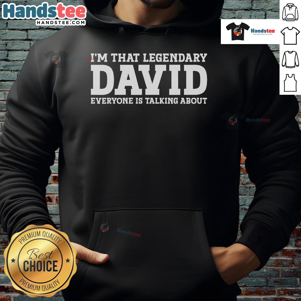 Good I'M That Legendary David Everyone Is Talking About Hoodie Good Im That Legendary David Everyone Is Talking About Hoodie in stylish black with bold graphic design.