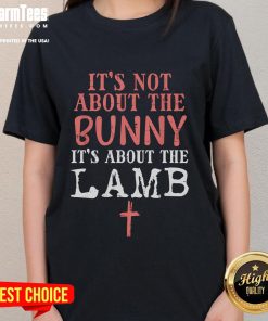 Good It's Not About The Bunny - About Lamb Jesus Easter Christians Ladies Tee design featuring a faith-inspired graphic.