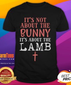 Alt Text: Good It's Not About The Bunny About Lamb Jesus Easter Christians T-Shirt design featuring Easter themes and Christian symbols.