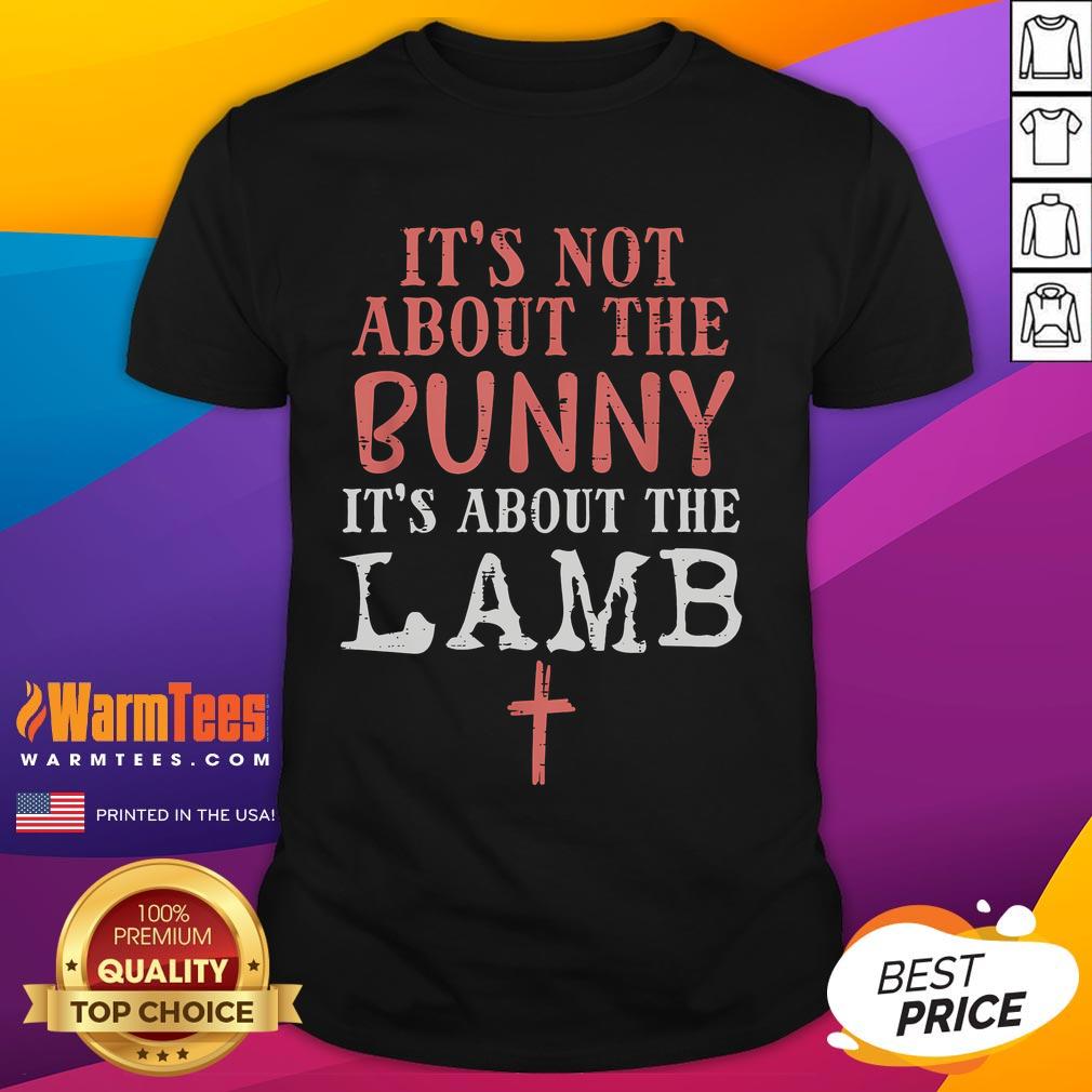 Good It'S Not About The Bunny About Lamb Jesus Easter Christians T Shirt Alt Text: Good It's Not About The Bunny About Lamb Jesus Easter Christians T-Shirt design featuring Easter themes and Christian symbols.