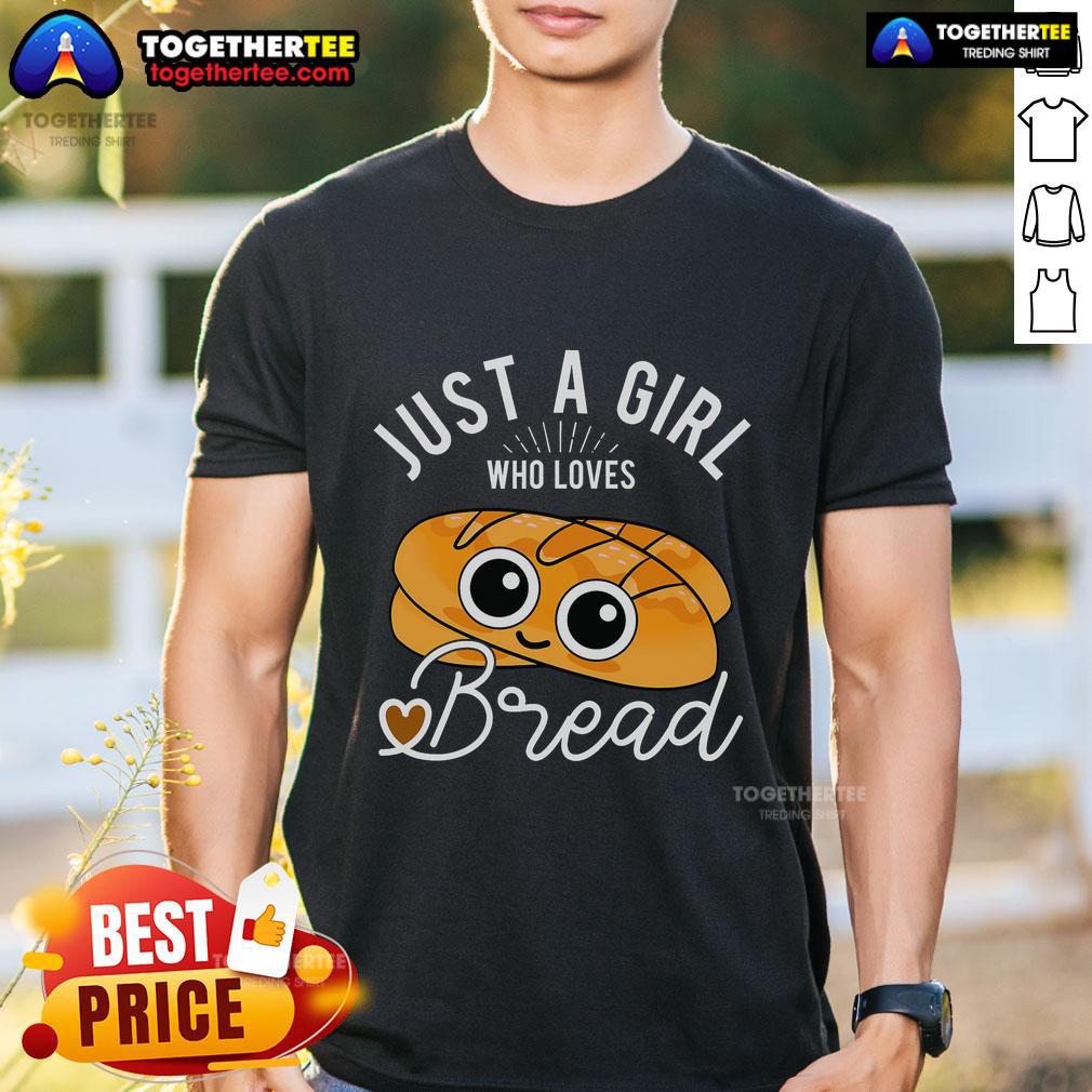 Good Just A Girl Who Loves Bread Breadmaker Baking Baker T Shirt Alt Text: Good Just A Girl Who Loves Bread T-Shirt featuring a baker design, perfect for breadmakers and baking enthusiasts.