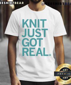 Alt Text: Good Knit Just Got Real T-Shirt featuring a stylish design for knitting enthusiasts and casual wear lovers.