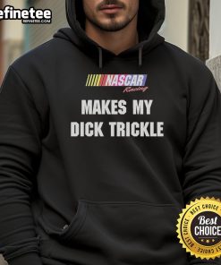 Alt Text: Stylish 'Good Makes My Dick Trickle' NASCAR racing hoodie featuring bold graphics for racing fans. Perfect for race day!
