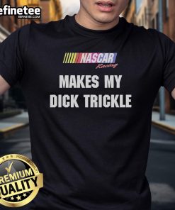 Good Makes My Dick Trickle NASCAR Racing T-Shirt featuring a bold graphic design for racing enthusiasts.